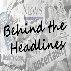 Behind the Headlines