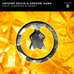 Antoine Delvig & Gregori Hawk - Gold, Diamonds & Money [GURU022]