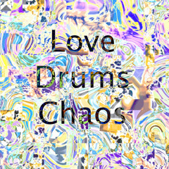 Love, Drums, Chaos