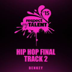 RESPECT MY TALENT 2015 HIP HOP FINAL - TRACK 2