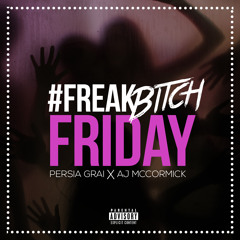 Persia Grai - #Freak Bitch Friday (ft. A.j McCormick)