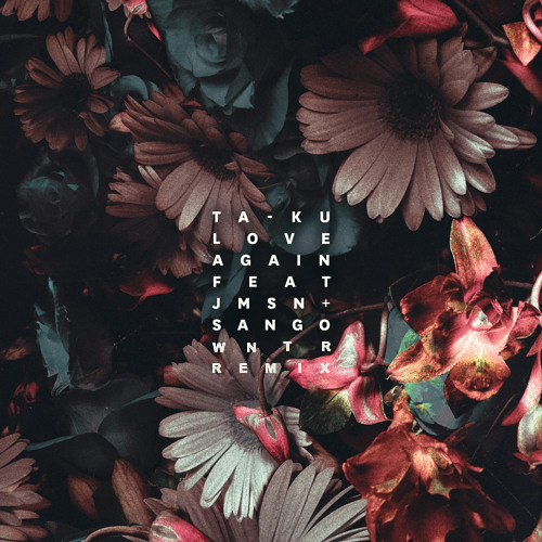 ta-ku - love again feat. jmsn & sango (wntr remix)