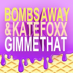 Bombs Away & Kate Foxx - Gimme That (Original Mix)