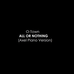 O-Town - All Or Nothing (Axel Piano Version)