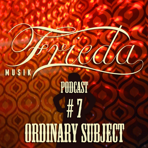 ORDINARY SUBJECT FRIEDA MUSIK #7 For Sceen.fm