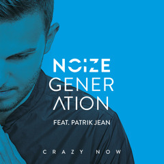 Noize Generation - Crazy Now (feat. Patrik Jean)