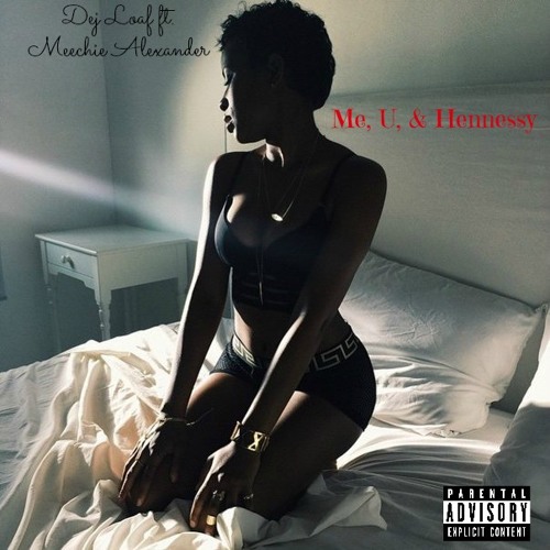 Dej Loaf x Meechie Alexander - Me, U, & Hennessy