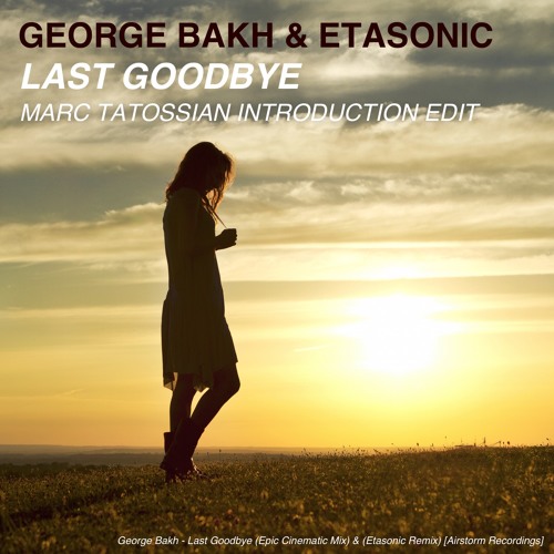 George Bakh & Etasonic - Last Goodbye (Marc Tatossian Intro Edit)
