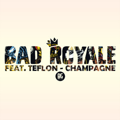 Bad Royale - Champagne feat. Teflon