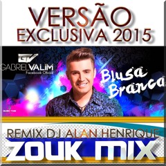 Gabriel Valim - Blusa Branca (Zouk Mix Dj Alan Henrique)