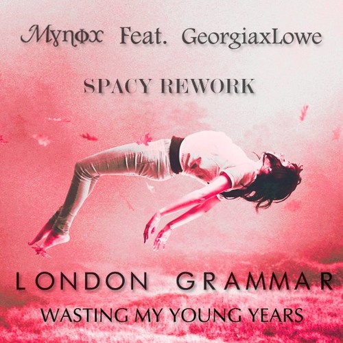 London Grammar Wasting My Young Years (Mynox & Spacy Rework) by Mynox Φ Free