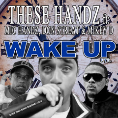 THESE HANDZ ft MIC HANDZ, DON STREAT & MIKEY D - WAKE UP (PT2)