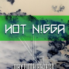 Hot N!gga (DAYTIME REJECT REMIX) **FREE DOWNLOAD CLICK BUY LINK**