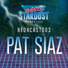 NEONCAST003 - PAT SIAZ - NEON STARDUST RECORDINGS SHOWCASE