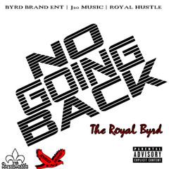 No Going Back By The Royal Byrd