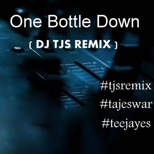 One Bottle Down (  TJS Remix )
