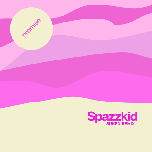 Spazzkid - Promise (Suken Remix)