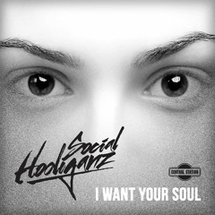 I Want Your Soul - Original Mix - Social Hooliganz - [Central Station Records]