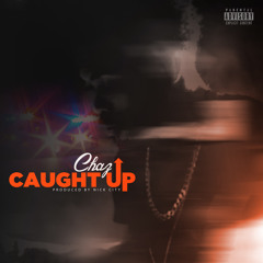 Chaz - Caught Up (Prod. @NickCity)