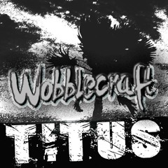 Wobblecraft - Titus {Original Mix} **CLICK BUY FOR FREE DOWNLOAD**
