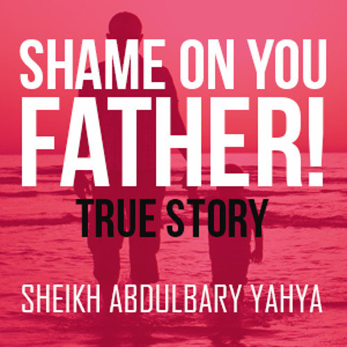 Shame On You Father!' - True Story ᴴᴰ ┇ Emotional ┇ By Sheikh AbdulBary Yahya ┇ TDR Production ┇