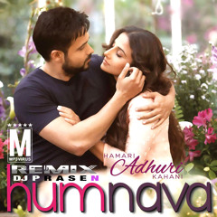Hamari Adhuri Kahani - Humnava (Remix) DJ P R A S E N 2K15