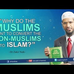 Why do the Muslims want to convert the Non-Muslims to Islam-wE0RFtJpSzc