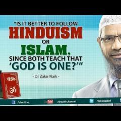 'Is it better to follow Hinduism or Islam, since both teach that 'God is One''-J429W7IhUwo