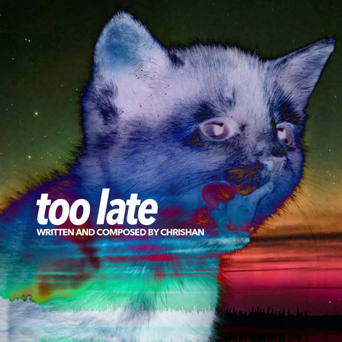 Chrishan - Too Late (Prod. By Chrishan & The Mekanics)