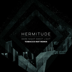 Hermitude - Dark Night Sweet Light (Tobacco Rat Album Remix)