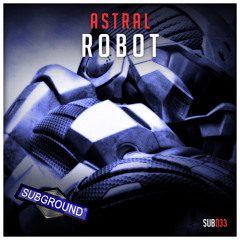 SUB033  Astral - Robot - [PREVIEW] [OUT NOW]