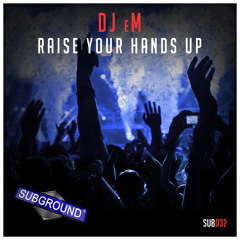 SUB032 DJ eM - Raise Your Hands Up (PREVIEW) [OUT NOW]