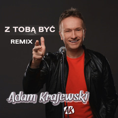 Adam Krajewski - Z TOBĄ BYĆ -  Remix 2015