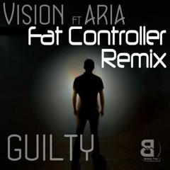 Vision Ft. Aria - Guilty (Fat Controller Remix)