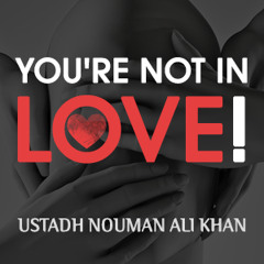 You're Not In Love! ᴴᴰ ┇ Powerful Islamic Reminder ┇ By Ustadh Nouman Ali Khan ┇ TDR Production ┇
