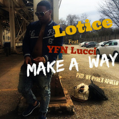 Lotice - Make A Way Feat. YFN Lucci (Prd. By Pyrex Apollo)