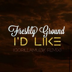 Freshly Ground - I'd Like (GORILLAMUZIK Remix)