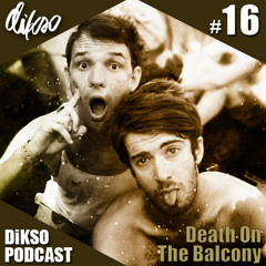 DiKSO Podcast 16 - Death On The Balcony