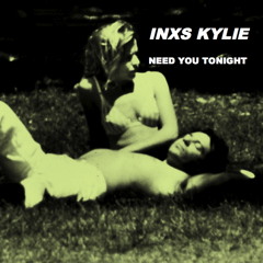Need You Tonight  - INXS KYLIE