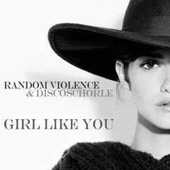 Random Violence & discoschorle - Girl Like You (Original Mix)