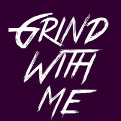 Grind With Me