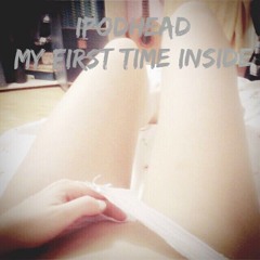 Ipodhead - My First Time Inside (Original Mix)