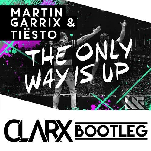 Martin Garrix & Tiesto - The Only Way Is Up (Clarx Bootleg) [FREE DOWNLOAD]