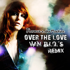 Florence + The Machine - Over The Love (Van B.I.O.'S Remix)