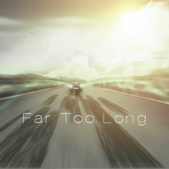 Far Too Long (Original Mix)