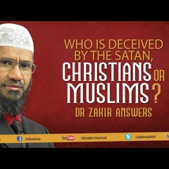 Who is Deceived by the Satan, Christians or Muslims Dr Zakir Answers-UiUehhzckvU