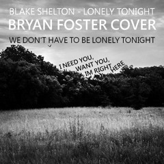 Lonely Tonight - Blake Shelton (BRYAN FOSTER COVER)