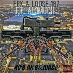 EbK&Loose187v Ft. AL3MUCH X 4O's, Ak'S & Macs