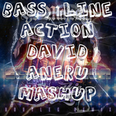 Bass Line Action (David Aneru MASHUP)