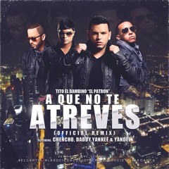 96. A Que No Te Atreves - Tito El Bambino Ft. Chencho (DJLive)